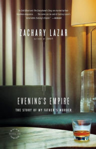 Title: Evening's Empire: The Story of My Father's Murder, Author: Zachary Lazar