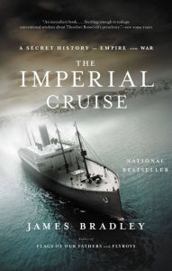 Title: The Imperial Cruise: A Secret History of Empire and War, Author: James Bradley