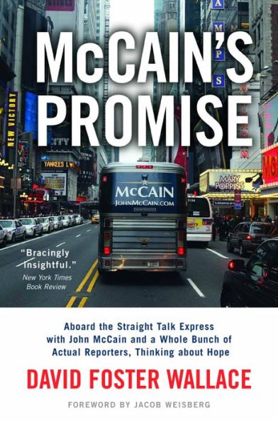 McCain's Promise: Aboard the Straight Talk Express with John McCain and a Whole Bunch of Actual Reporters, Thinking About Hope