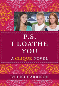 Title: P.S. I Loathe You (Cliques Series #10), Author: Lisi Harrison