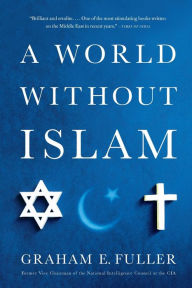 Title: A World Without Islam, Author: Graham E. Fuller