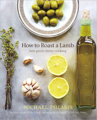 Title: How to Roast a Lamb: New Greek Classic Cooking, Author: Michael Psilakis