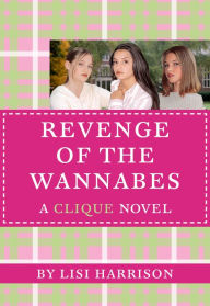 Title: Revenge of the Wannabes (Clique Series #3), Author: Lisi Harrison