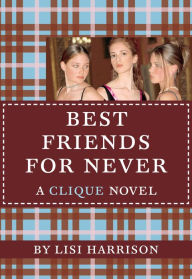 Title: Best Friends for Never (Clique Series #2), Author: Lisi Harrison