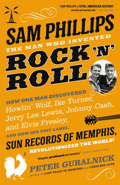 Sam Phillips: The Man Who Invented Rock 'n' Roll