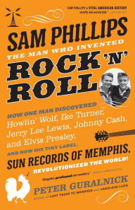 Title: Sam Phillips: The Man Who Invented Rock 'n' Roll, Author: Peter Guralnick
