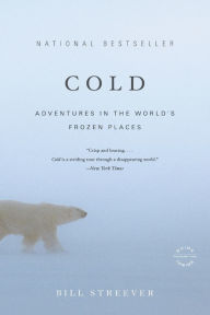 Cold: Adventures in the World's Frozen Places