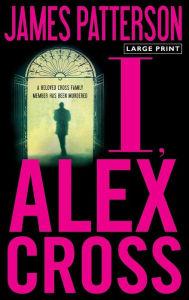 Title: I, Alex Cross (Alex Cross Series #15), Author: James Patterson