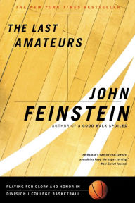 Title: The Last Amateurs: Playing for Glory and Honor in Division I College Basketball, Author: John Feinstein