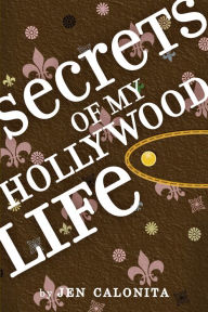 Title: Secrets of My Hollywood Life (Secrets of My Hollywood Life Series #1), Author: Jen Calonita