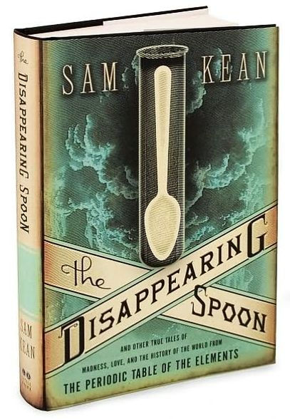 The Disappearing Spoon: And Other True Tales of Madness, Love, and the History of the World from the Periodic Table of the Elements