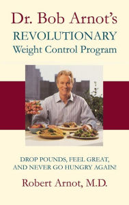 Title: Dr. Bob Arnot's Revolutionary Weight Control Program, Author: Bob Arnot