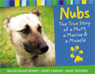 Title: Nubs: The True Story of a Mutt, a Marine and a Miracle, Author: Brian Dennis