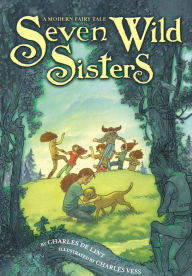 Title: Seven Wild Sisters: A Modern Fairy Tale, Author: Charles de Lint