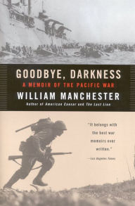 Title: Goodbye, Darkness: A Memoir of the Pacific War, Author: William Manchester