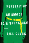 Alternative view 1 of Portrait of an Addict as a Young Man: A Memoir