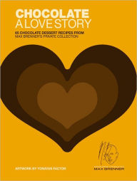 Chocolate: A Love Story: 65 Chocolate Dessert Recipes from Max Brenner's Private Collection