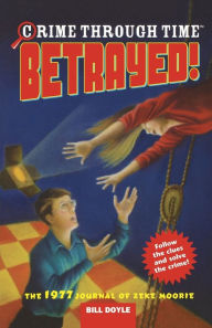 Crime Through Time #4: Betrayed!: The 1977 Journal of Zeke Moorie