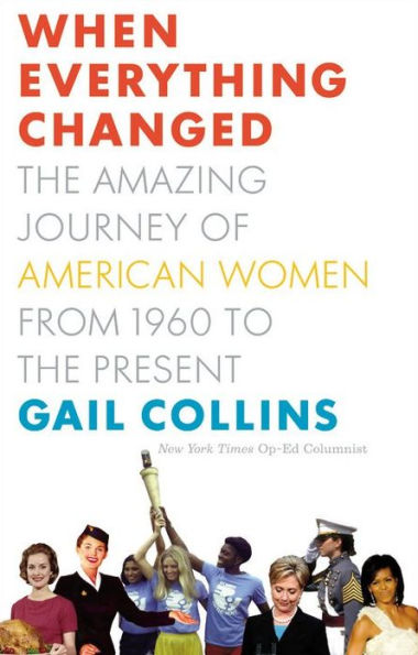 When Everything Changed: The Amazing Journey of American Women from 1960 to the Present