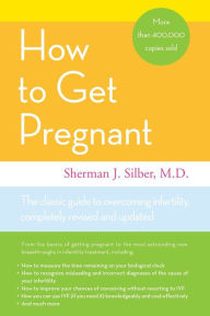 Title: How to Get Pregnant, Author: Sherman J. Silber MD