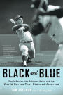 Black and Blue: Sandy Koufax, the Robinson Boys, and the World Series That Stunned America