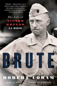 Title: Brute: The Life of Victor Krulak, U.S. Marine, Author: Robert Coram