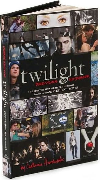 Twilight: Director's Notebook: The Story of How We Made the Movie Based on the Novel by Stephenie Meyer