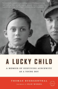 Title: A Lucky Child: A Memoir of Surviving Auschwitz as a Young Boy, Author: Thomas Buergenthal
