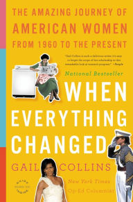 Title: When Everything Changed: The Amazing Journey of American Women from 1960 to the Present, Author: Gail Collins