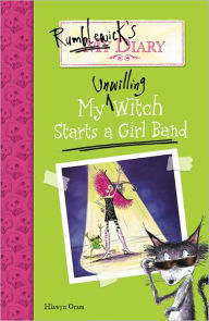 Title: Rumblewick's Diary: My Unwilling Witch Starts a Girl Band, Author: Hiawyn Oram