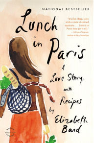 Title: Lunch in Paris: A Love Story, with Recipes, Author: Elizabeth Bard