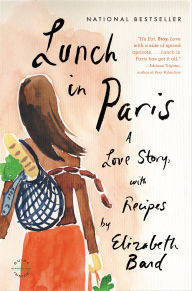 Title: Lunch in Paris: A Love Story, with Recipes, Author: Elizabeth Bard
