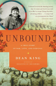Title: Unbound: A True Story of War, Love, and Survival, Author: Dean King