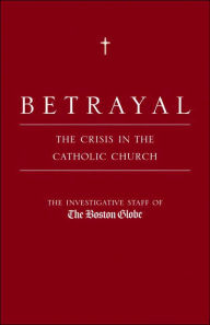 Betrayal: The Crisis in the Catholic Church