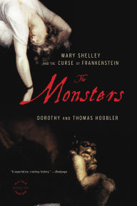 Title: The Monsters: Mary Shelley and the Curse of Frankenstein, Author: Dorothy Hoobler