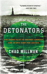 Title: The Detonators: The Secret Plot to Destroy America and an Epic Hunt for Justice, Author: Chad Millman