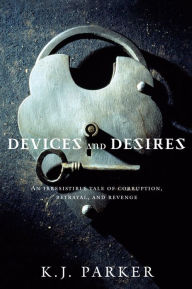 Title: Devices and Desires, Author: K. J. Parker