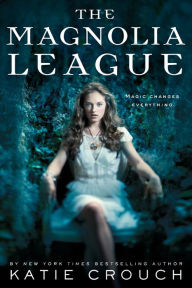 Title: The Magnolia League (Magnolia League Series #1), Author: Katie Crouch