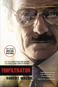 Title: The Infiltrator: The True Story of One Man Against the Biggest Drug Cartel in History, Author: Robert Mazur