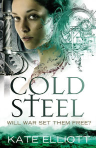 Title: Cold Steel (Spiritwalker Trilogy #3), Author: Kate Elliott