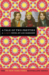 Title: A Tale of Two Pretties (Clique Series #14), Author: Lisi Harrison
