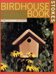 Title: The Complete Birdhouse Book: The Easy Guide to Attracting Nesting Birds, Author: Lillian Q. Stokes