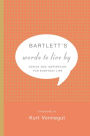 Bartlett's Words to Live By: Advice and Inspiration for Everyday Life