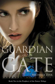 Title: Guardian of the Gate (Prophecy of the Sisters Series #2), Author: Michelle Zink