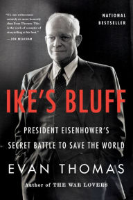 Title: Ike's Bluff: President Eisenhower's Secret Battle to Save the World, Author: Evan Thomas