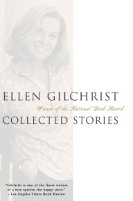 Ellen Gilchrist: Collected Stories