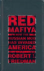 Red Mafiya: How the Russian Mob Has Invaded America