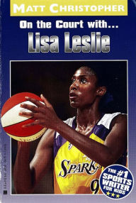 Title: On the Court with... Lisa Leslie, Author: Matt Christopher