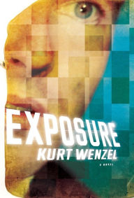 Title: Exposure: A Novel, Author: Kurt Wenzel