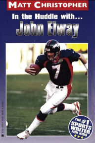 Title: In the Huddle with... John Elway, Author: Matt Christopher